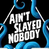 Ain't Slayed Nobody from patreon